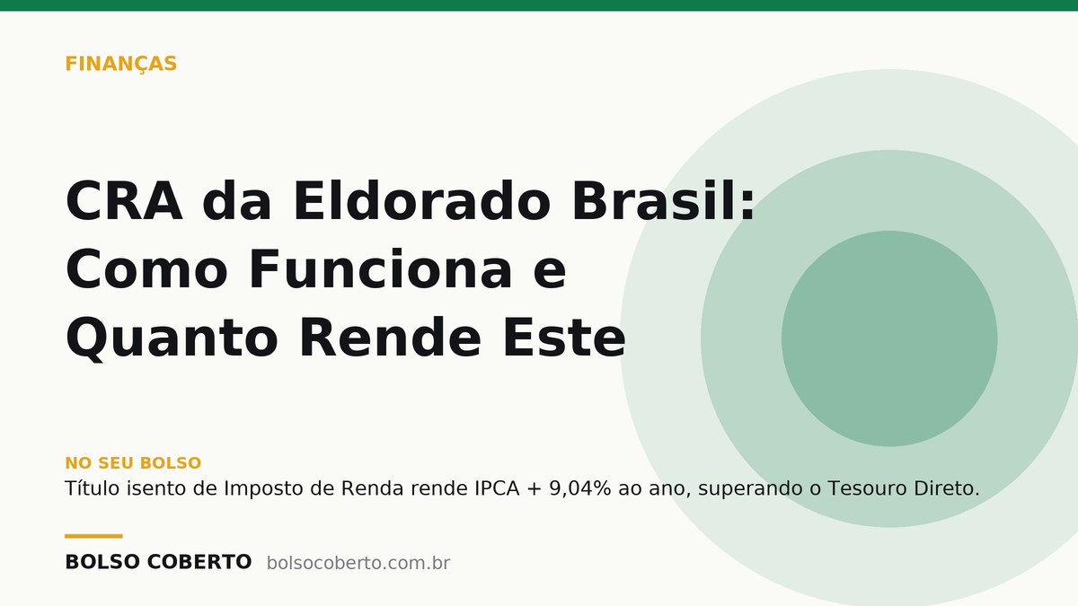 CRA da Eldorado Brasil: Como Funciona e Quanto Rende Este Papel